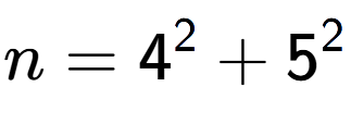A LaTex expression showing n=4 to the power of 2 + 5 to the power of 2