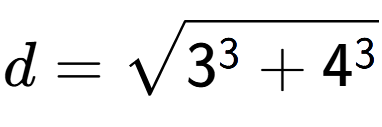 A LaTex expression showing d=square root of 3 to the power of 3 + 4 to the power of 3