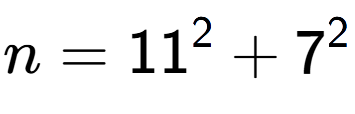 A LaTex expression showing n=11 to the power of 2 + 7 to the power of 2