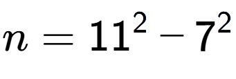 A LaTex expression showing n=11 to the power of 2 - 7 to the power of 2