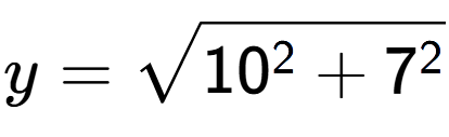 A LaTex expression showing y=square root of 10 to the power of 2 + 7 to the power of 2
