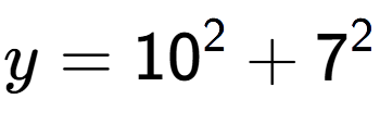 A LaTex expression showing y=10 to the power of 2 + 7 to the power of 2