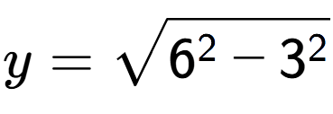 A LaTex expression showing y=square root of 6 to the power of 2 - 3 to the power of 2