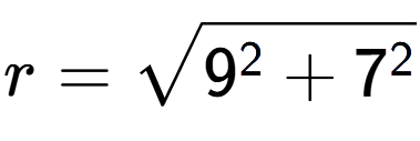 A LaTex expression showing r=square root of 9 to the power of 2 + 7 to the power of 2
