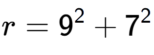 A LaTex expression showing r=9 to the power of 2 + 7 to the power of 2