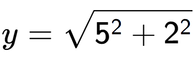 A LaTex expression showing y=square root of 5 to the power of 2 + 2 to the power of 2