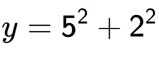 A LaTex expression showing y=5 to the power of 2 + 2 to the power of 2