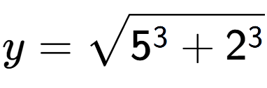 A LaTex expression showing y=square root of 5 to the power of 3 + 2 to the power of 3