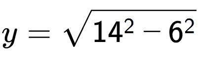 A LaTex expression showing y=square root of 14 to the power of 2 - 6 to the power of 2
