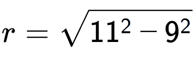 A LaTex expression showing r=square root of 11 to the power of 2 - 9 to the power of 2