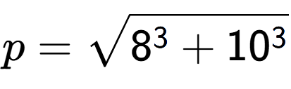 A LaTex expression showing p=square root of 8 to the power of 3 + 10 to the power of 3