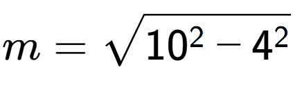 A LaTex expression showing m=square root of 10 to the power of 2 - 4 to the power of 2