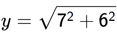 A LaTex expression showing y=square root of 7 to the power of 2 + 6 to the power of 2