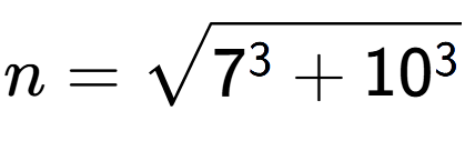 A LaTex expression showing n=square root of 7 to the power of 3 + 10 to the power of 3