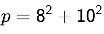 A LaTex expression showing p=8 to the power of 2 + 10 to the power of 2