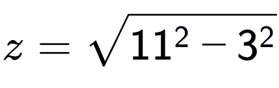A LaTex expression showing z=square root of 11 to the power of 2 - 3 to the power of 2