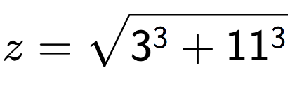 A LaTex expression showing z=square root of 3 to the power of 3 + 11 to the power of 3