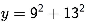 A LaTex expression showing y=9 to the power of 2 + 13 to the power of 2