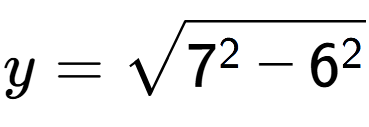 A LaTex expression showing y=square root of 7 to the power of 2 - 6 to the power of 2