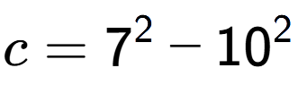 A LaTex expression showing c=7 to the power of 2 - 10 to the power of 2