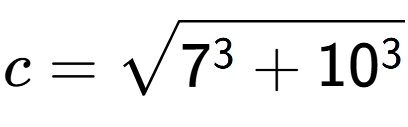 A LaTex expression showing c=square root of 7 to the power of 3 + 10 to the power of 3