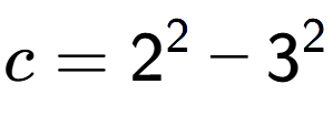 A LaTex expression showing c=2 to the power of 2 - 3 to the power of 2