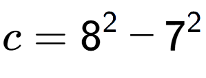 A LaTex expression showing c=8 to the power of 2 - 7 to the power of 2