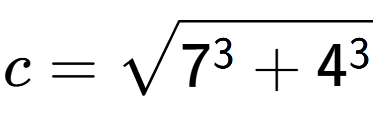 A LaTex expression showing c=square root of 7 to the power of 3 + 4 to the power of 3
