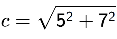 A LaTex expression showing c=square root of 5 to the power of 2 + 7 to the power of 2