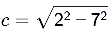 A LaTex expression showing c=square root of 2 to the power of 2 - 7 to the power of 2