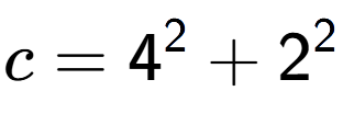 A LaTex expression showing c=4 to the power of 2 + 2 to the power of 2