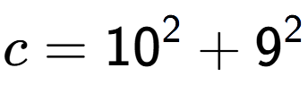 A LaTex expression showing c=10 to the power of 2 + 9 to the power of 2