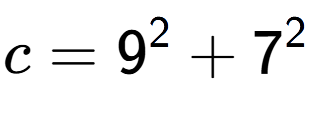A LaTex expression showing c=9 to the power of 2 + 7 to the power of 2