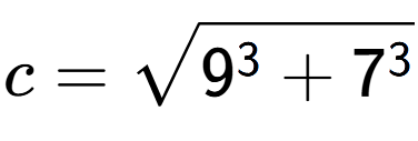 A LaTex expression showing c=square root of 9 to the power of 3 + 7 to the power of 3