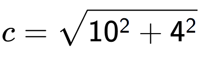 A LaTex expression showing c=square root of 10 to the power of 2 + 4 to the power of 2