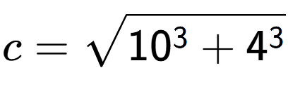 A LaTex expression showing c=square root of 10 to the power of 3 + 4 to the power of 3
