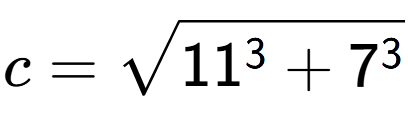 A LaTex expression showing c=square root of 11 to the power of 3 + 7 to the power of 3