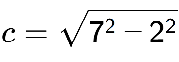 A LaTex expression showing c=square root of 7 to the power of 2 - 2 to the power of 2