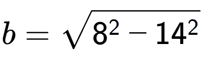 A LaTex expression showing b=square root of 8 to the power of 2 - 14 to the power of 2