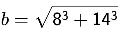 A LaTex expression showing b=square root of 8 to the power of 3 + 14 to the power of 3