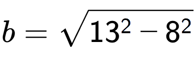 A LaTex expression showing b=square root of 13 to the power of 2 - 8 to the power of 2