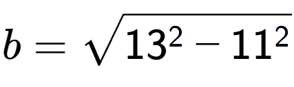 A LaTex expression showing b=square root of 13 to the power of 2 - 11 to the power of 2
