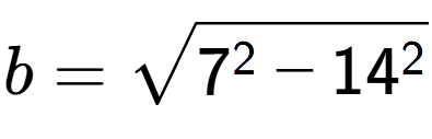A LaTex expression showing b=square root of 7 to the power of 2 - 14 to the power of 2