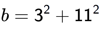 A LaTex expression showing b=3 to the power of 2 + 11 to the power of 2