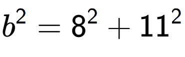 A LaTex expression showing b to the power of 2 = 8 to the power of 2 + 11 to the power of 2