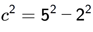 A LaTex expression showing c to the power of 2 = 5 to the power of 2 - 2 to the power of 2
