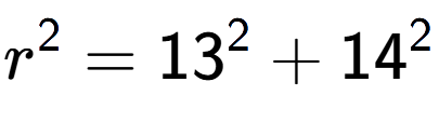 A LaTex expression showing r to the power of 2 = 13 to the power of 2 + 14 to the power of 2