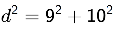 A LaTex expression showing d to the power of 2 = 9 to the power of 2 + 10 to the power of 2