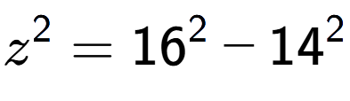 A LaTex expression showing z to the power of 2 = 16 to the power of 2 - 14 to the power of 2