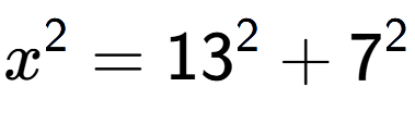 A LaTex expression showing x to the power of 2 = 13 to the power of 2 + 7 to the power of 2